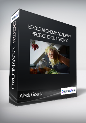 Alexis Goertz – Edible Alchemy Academy – Probiotic Gut Factor