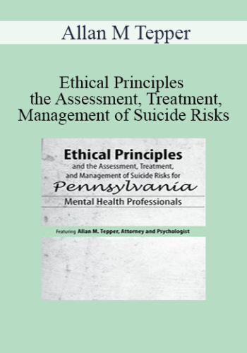 Allan M Tepper – Ethical Principles And The Assessment, Treatment, And Management Of Suicide Risks For Pennsylvania Mental Health Professionals