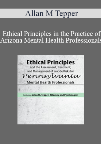 Allan M Tepper - Ethical Principles in the Practice of Arizona Mental Health Professionals
