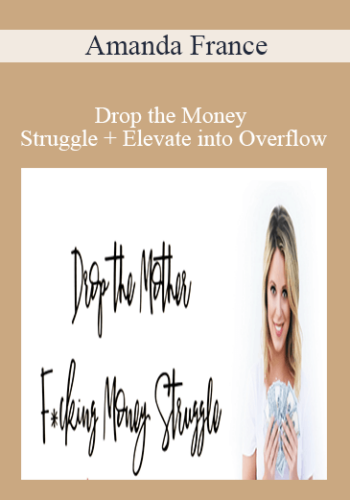 Amanda France – Drop The Money Struggle + Elevate Into Overflow
