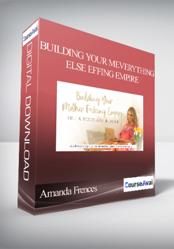 Amanda Frences – Building Your MEverything Else Effing Empire