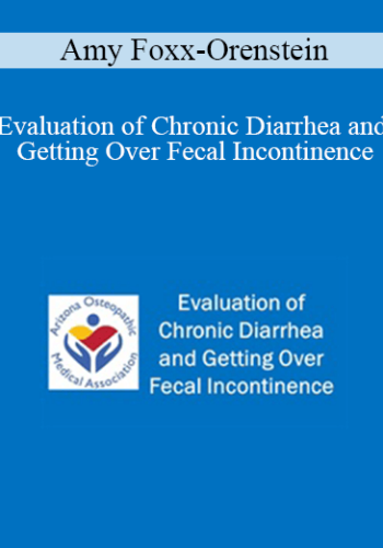 Amy Foxx-Orenstein – Evaluation Of Chronic Diarrhea And Getting Over Fecal Incontinence