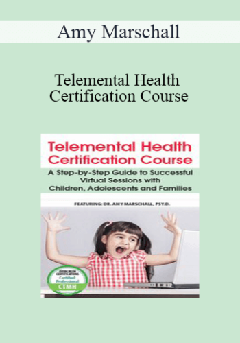 Amy Marschall - Telemental Health Certification Course: A Step-by-Step Guide to Successful Virtual Sessions with Children, Adolescents and Families