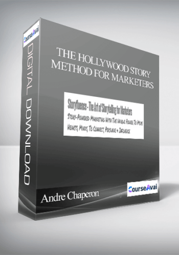 Andre Chaperon And Michael Hauge – The Hollywood Story Method For Marketers
