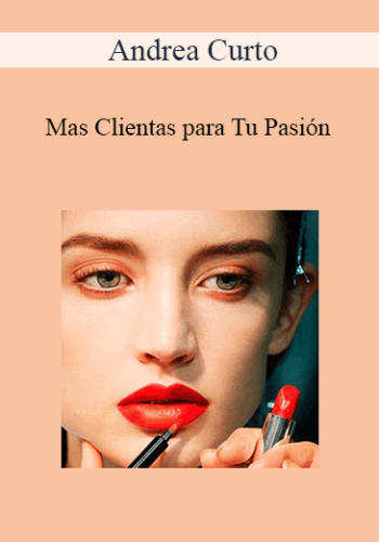 Andrea Curto – Mas Clientas Para Tu Pasión