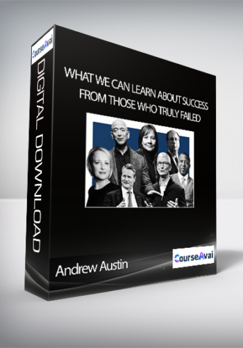 Andrew Austin - What We Can Learn About Success From Those Who Truly Failed