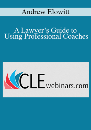 Andrew Elowitt – A Lawyer’s Guide To Using Professional Coaches