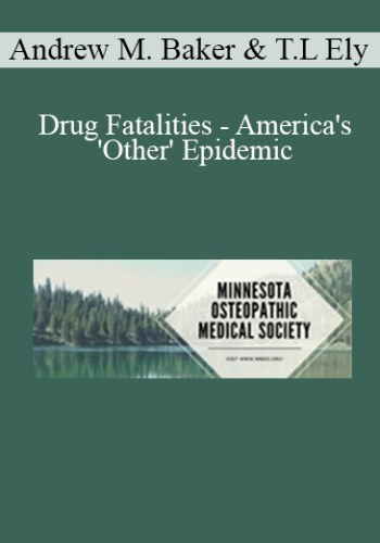 Andrew M. Baker, Thomas L Ely - Drug Fatalities - America's 'Other' Epidemic: A Medical Examiner's Perspective & AOA Update