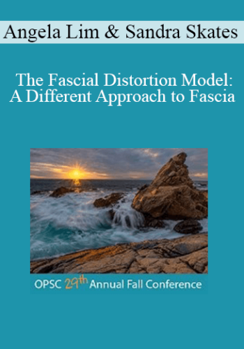 Angela Lim, Sandra Skates - The Fascial Distortion Model: A Different Approach to Fascia