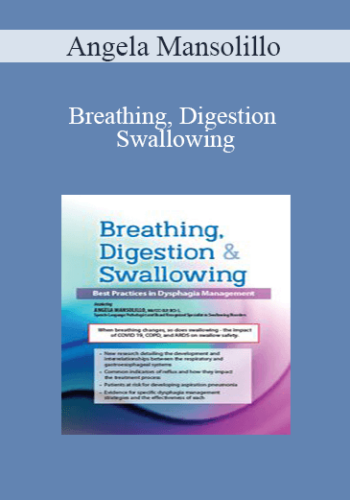 Angela Mansolillo – Breathing, Digestion And Swallowing: Best Practices In Dysphagia Management