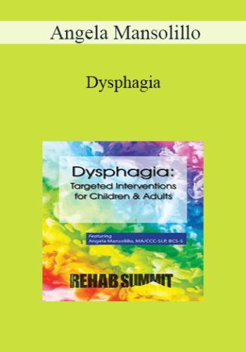 Angela Mansolillo - Dysphagia: Targeted Interventions for Children & Adults