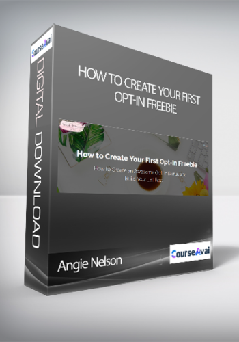 Angie Nelson - How to Create Your First Opt-in Freebie