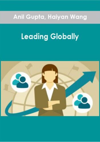 Anil Gupta, Haiyan Wang - Leading Globally