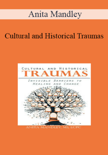 Anita Mandley - Cultural and Historical Traumas: Invisible Barriers to Healing and Change