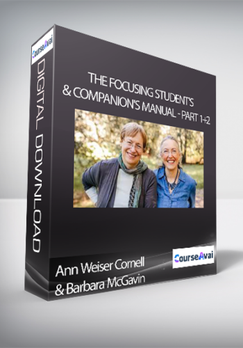 Ann Weiser Cornell, Barbara McGavin – The Focusing Student’s And Companion’s Manual – Part 1+2