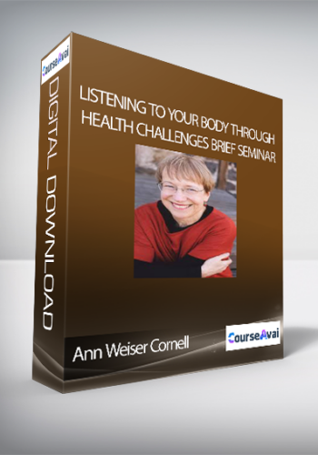 Ann Weiser Cornell - Listening to Your Body Through Health Challenges Brief Seminar