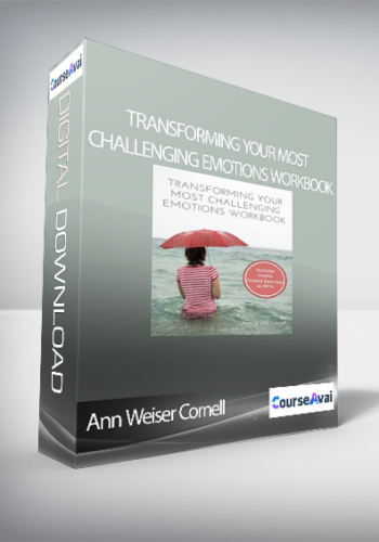 Ann Weiser Cornell – Transforming Your Most Challenging Emotions Workbook