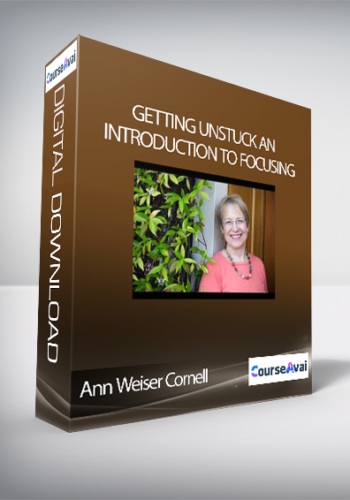 Ann Weiser Cornell – Getting Unstuck An Introduction To Focusing