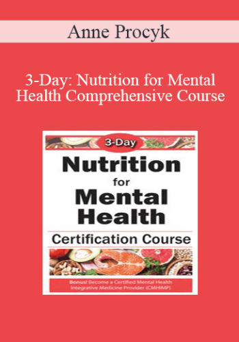 Anne Procyk - 3-Day: Nutrition for Mental Health Comprehensive Course