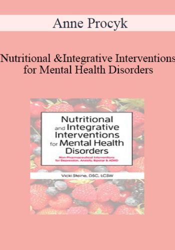 Anne Procyk – Nutritional And Integrative Interventions For Mental Health Disorders: Non-Pharmaceutical Interventions For Depression, Anxiety, Bipolar & ADHD