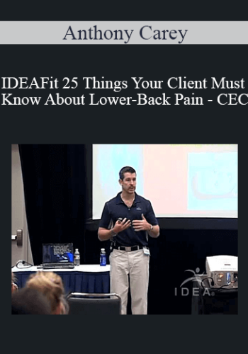 Anthony Carey – IDEAFit 25 Things Your Client Must Know About Lower-Back Pain – CEC