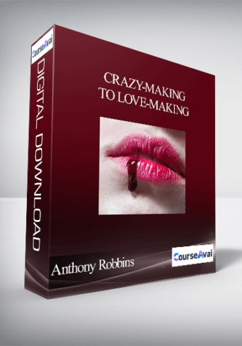 Anthony Robbins – Crazy-Making To Love-Making