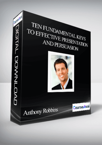 Anthony Robbins – Ten Fundamental Keys To Effective Presentation And Persuasion