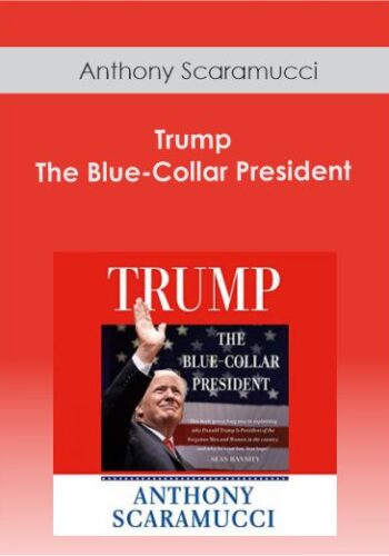 Anthony Scaramucci – Trump – The Blue-Collar President