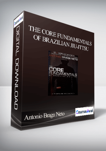 Antonio Braga Neto – The Core Fundamentals Of Brazilian JIu-Jttsu