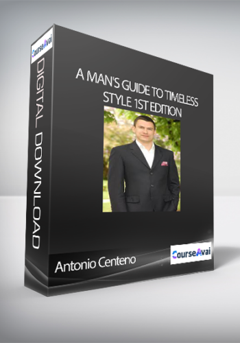 Antonio Centeno – A Man’s Guide To Timeless Style 1st Edition