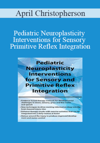 April Christopherson – Pediatric Neuroplasticity Interventions For Sensory And Primitive Reflex Integration