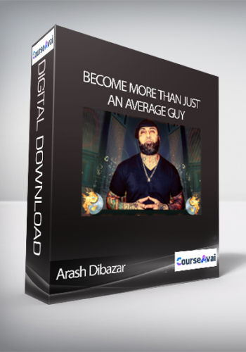 Arash Dibazar – Become More Than Just An Average Guy