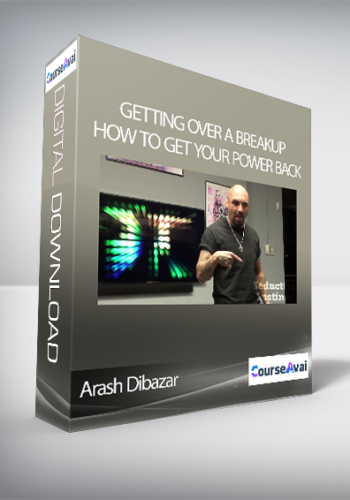 Arash Dibazar – Getting Over A Breakup – How To Get Your Power Back