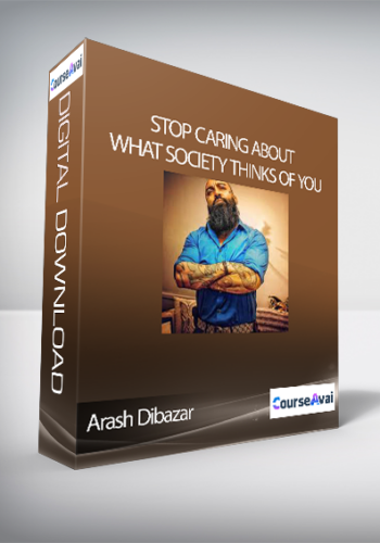Arash Dibazar – Stop Caring About What Society Thinks Of You