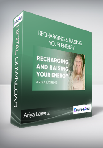 Ariya Lorenz – Recharging & Raising Your Energy