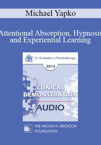 EP13 Clinical Demonstration 09 – Attentional Absorption, Hypnosis, And Experiential Learning (Live) Arena – Michael Yapko, PhD