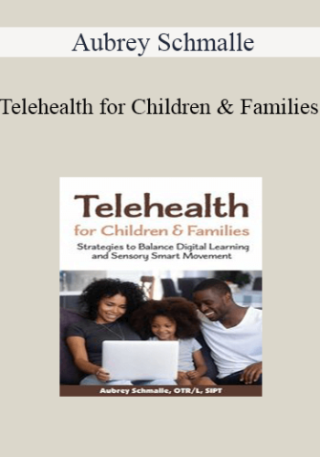 Aubrey Schmalle – Telehealth For Children And Families: Strategies To Balance Digital Learning And Sensory Smart Movement