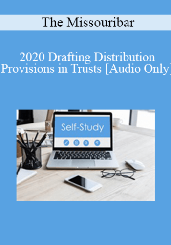 [Audio] The Missouribar – 2020 Drafting Distribution Provisions In Trusts