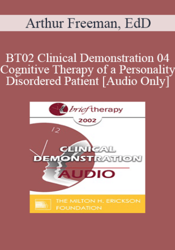 [Audio Only] BT02 Clinical Demonstration 04 - Cognitive Therapy of a Personality Disordered Patient - Arthur Freeman, EdD