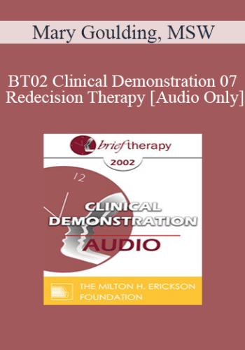 [Audio Only] BT02 Clinical Demonstration 07 - Redecision Therapy - Mary Goulding, MSW