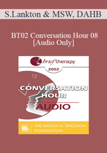 [Audio Only] BT02 Conversation Hour 08 – Stephen Lankton, MSW, DAHB