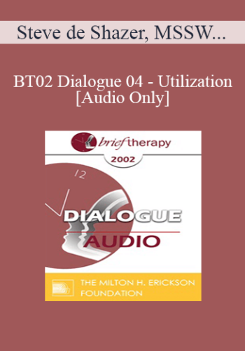 [Audio Only] BT02 Dialogue 04 – Utilization – Steve De Shazer, MSSW And Betty Alice Erickson, MS, LPC, LMFT
