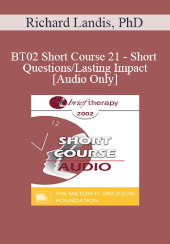 [Audio Only] BT02 Short Course 21 – Short Questions/Lasting Impact – Richard Landis, PhD