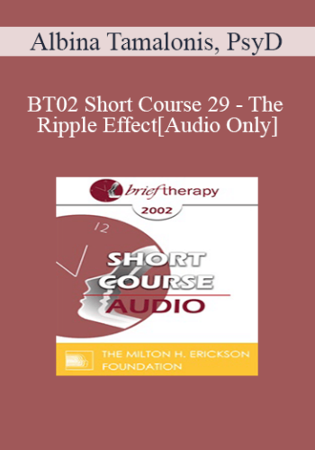 [Audio Only] BT02 Short Course 29 – The Ripple Effect: Six Changes To A New Way Of Life For A Lasting Solution – Albina Tamalonis, PsyD