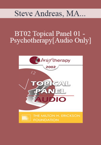 [Audio Only] BT02 Topical Panel 01 – Psychotherapy: Art Or Science? – Steve Andreas, MA, Albert Ellis, PhD, Scott Miller, PhD