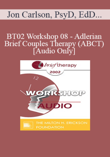 [Audio Only] BT02 Workshop 08 – Adlerian Brief Couples Therapy (ABCT) – Jon Carlson, PsyD, EdD, ABPP