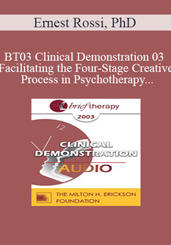 [Audio Only] BT03 Clinical Demonstration 03 – Facilitating The Four-Stage Creative Process In Psychotherapy – Ernest Rossi, PhD
