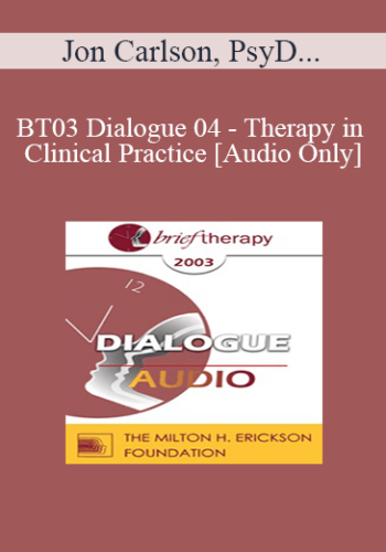 [Audio Only] BT03 Dialogue 04 – Therapy In Clinical Practice – Jon Carlson, PsyD, EdD, ABPP, William Glasser, MD