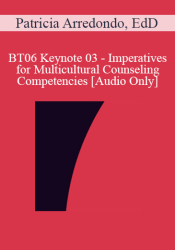 [Audio Only] BT06 Keynote 03 - Imperatives for Multicultural Counseling Competencies - Patricia Arredondo, EdD