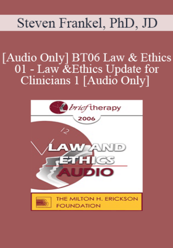 [Audio Only] BT06 Law & Ethics 01 – Law & Ethics Update For Clinicians 1 – Steven Frankel, PhD, JD